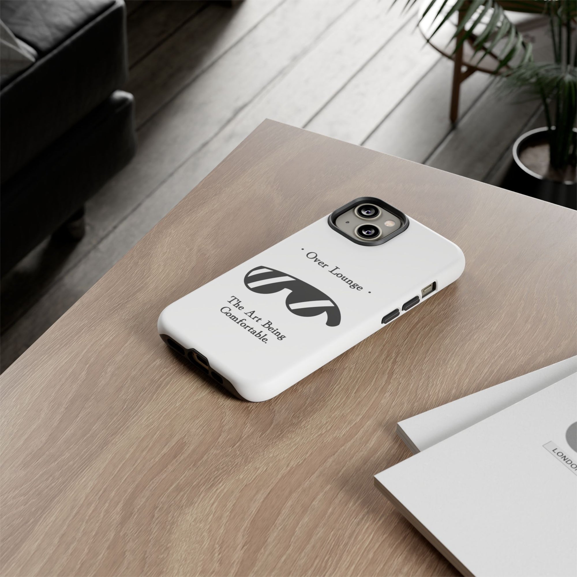 Phone Case - “Over Lounge” Sunglasses Design, “The Art Being Comfortable” Quote