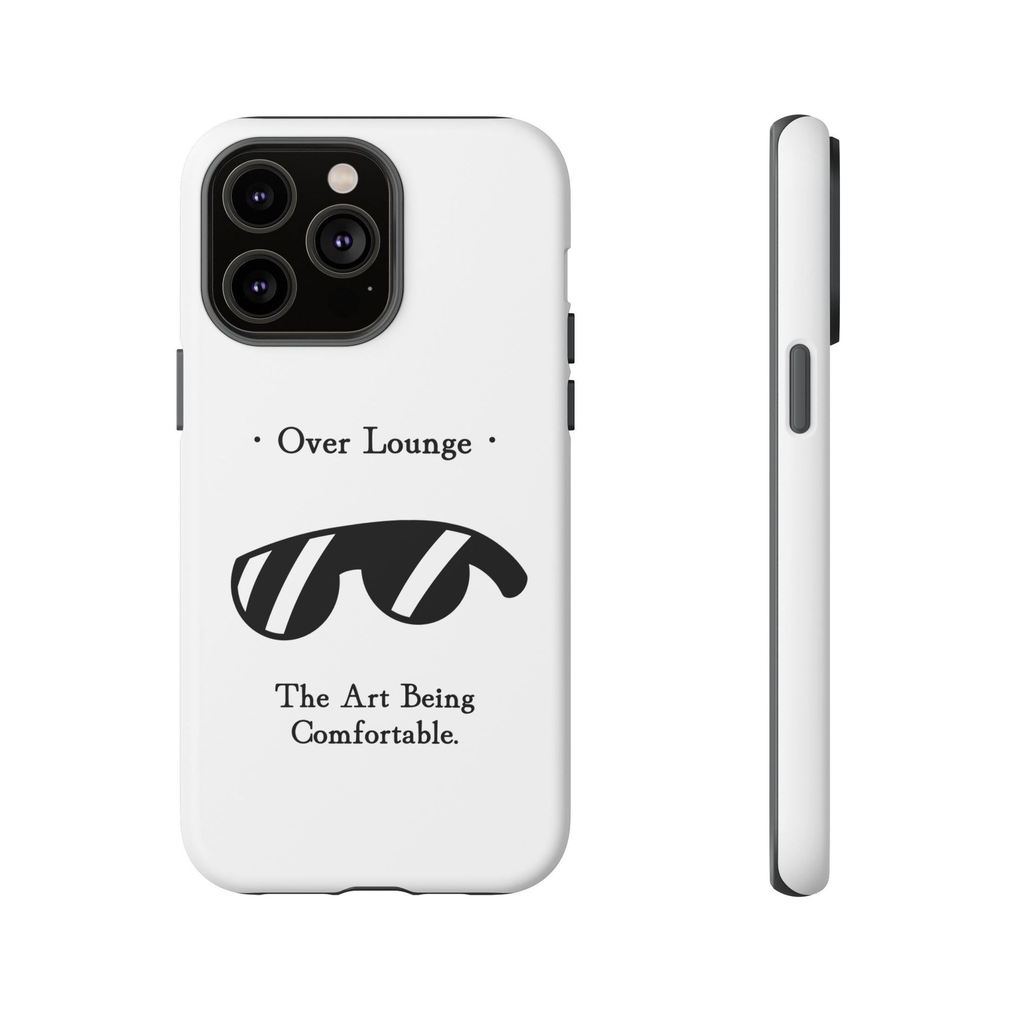 Phone Case - “Over Lounge” Sunglasses Design, “The Art Being Comfortable” Quote
