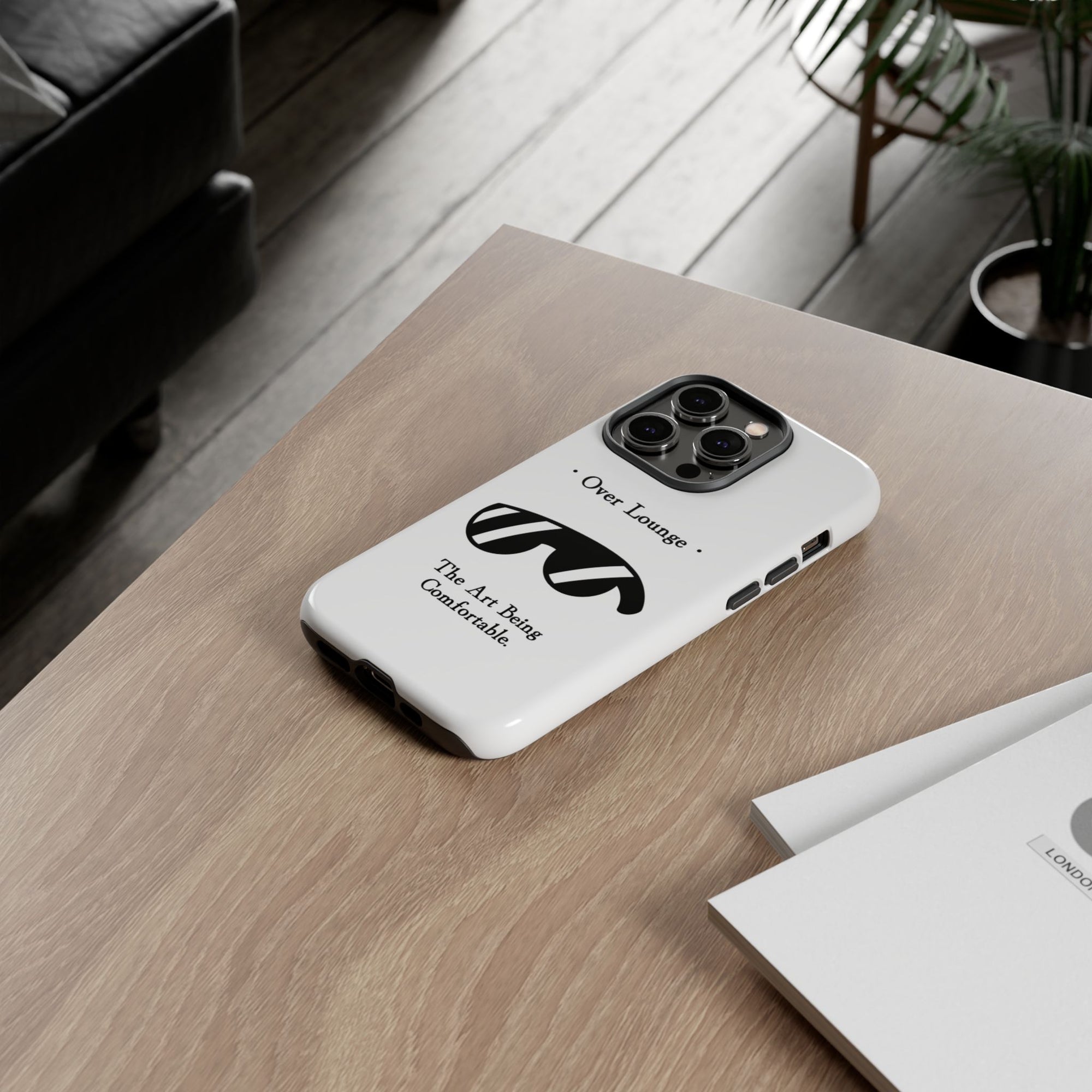 Phone Case - “Over Lounge” Sunglasses Design, “The Art Being Comfortable” Quote