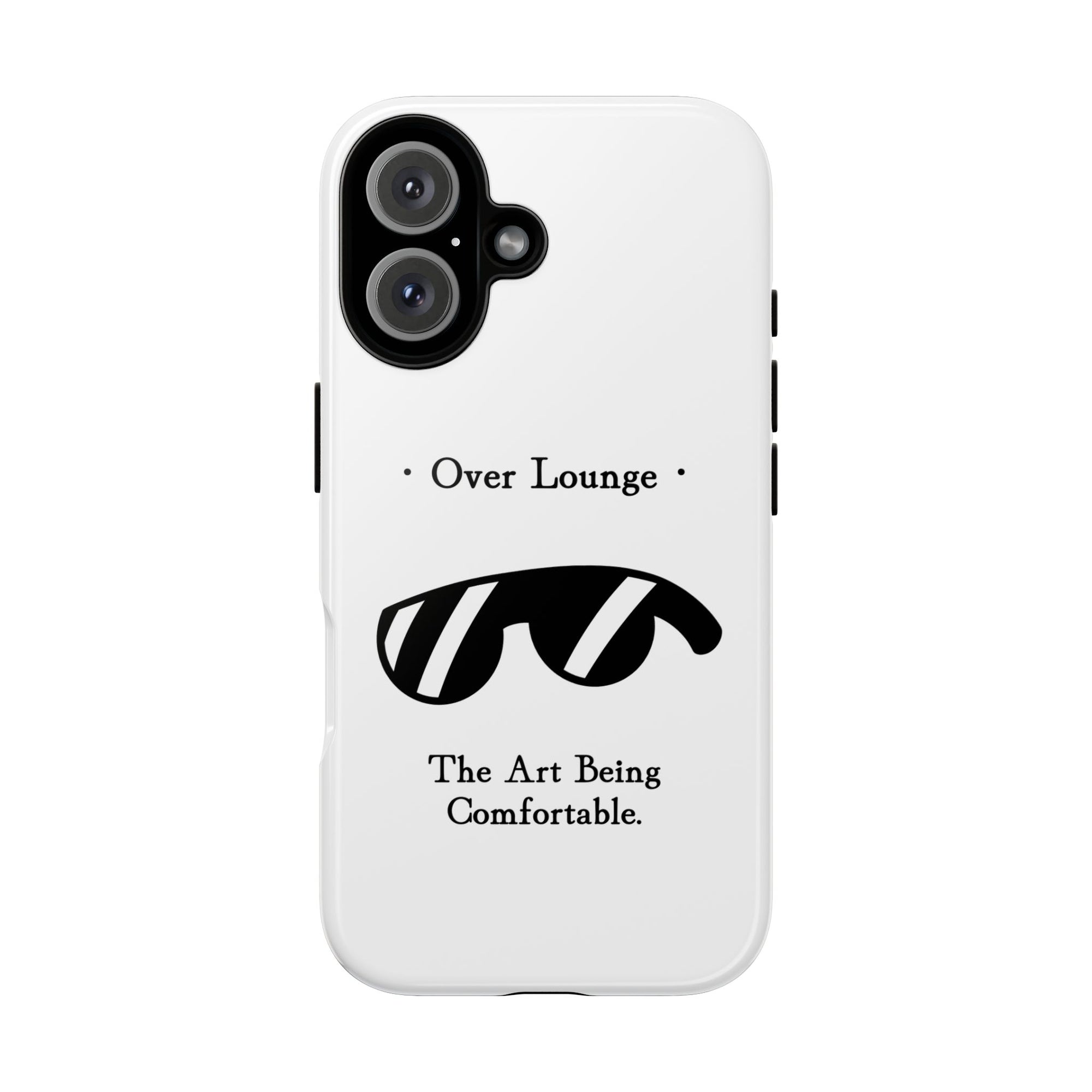 Phone Case - “Over Lounge” Sunglasses Design, “The Art Being Comfortable” Quote