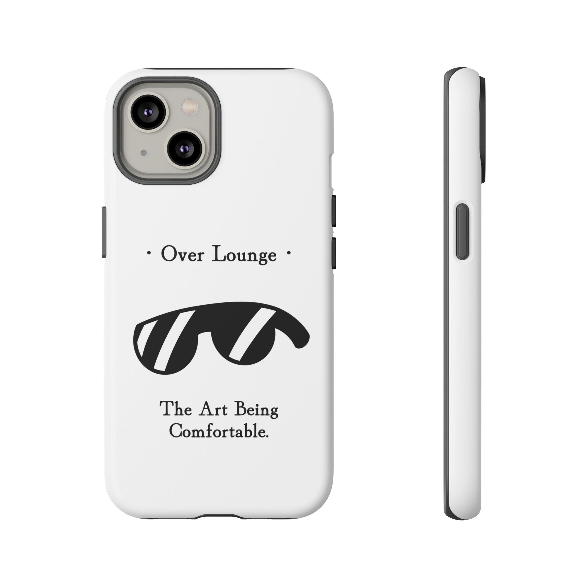 Phone Case - “Over Lounge” Sunglasses Design, “The Art Being Comfortable” Quote