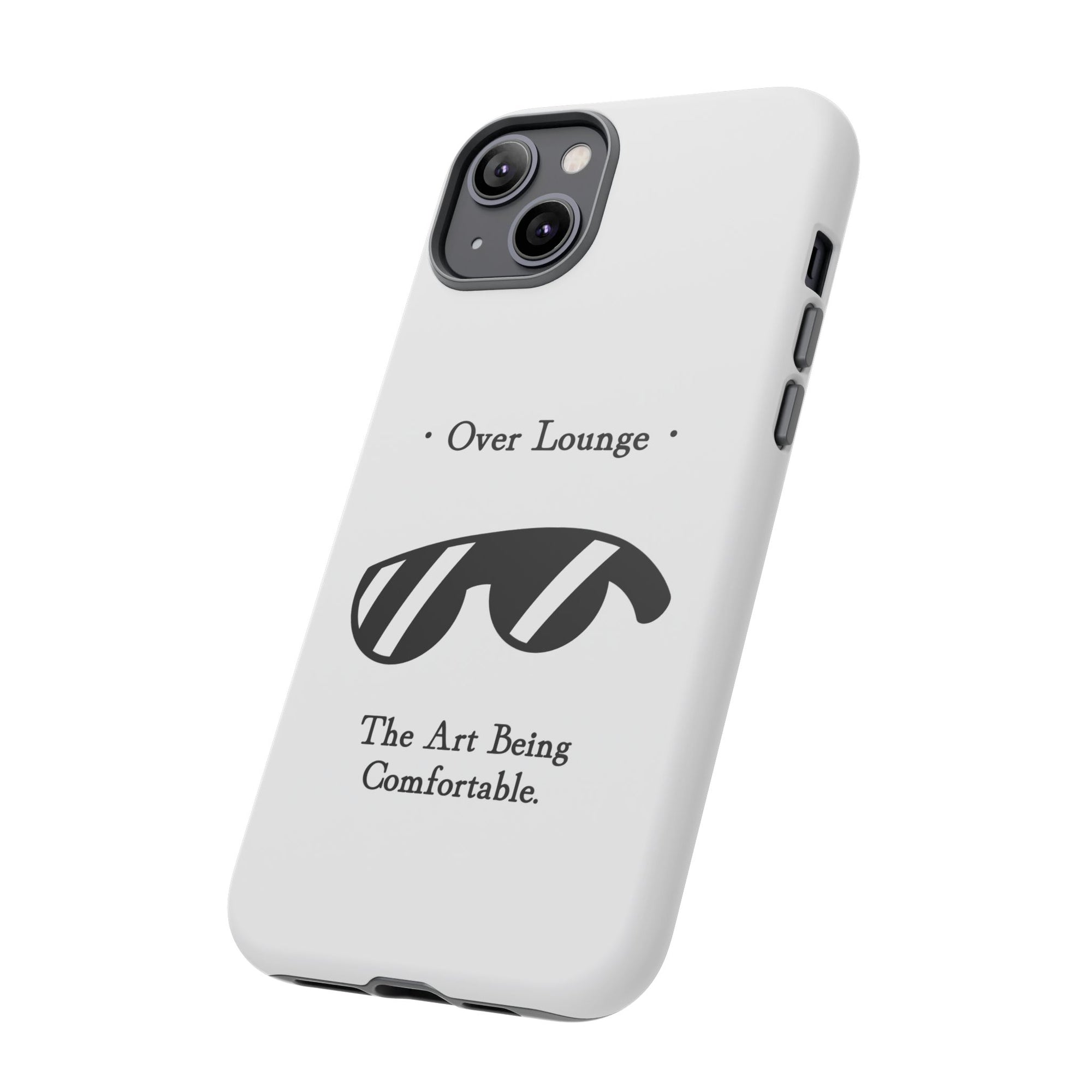 Phone Case - “Over Lounge” Sunglasses Design, “The Art Being Comfortable” Quote
