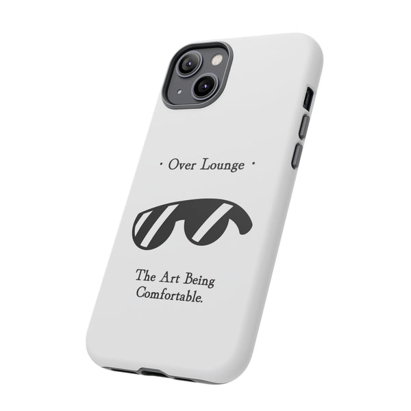 Phone Case - “Over Lounge” Sunglasses Design, “The Art Being Comfortable” Quote