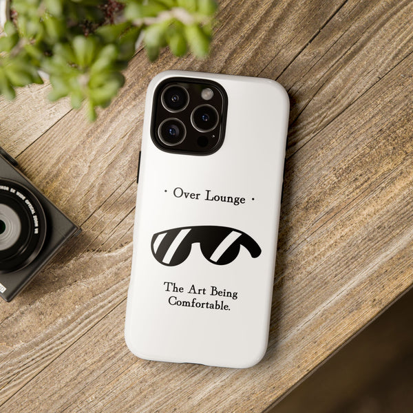 Phone Case - “Over Lounge” Sunglasses Design, “The Art Being Comfortable” Quote