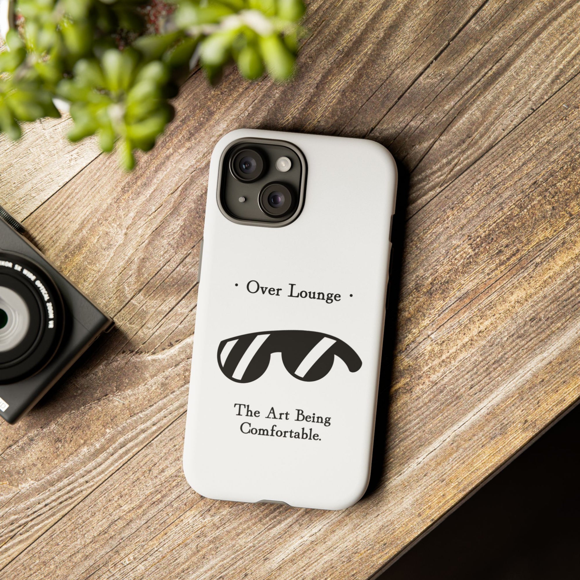 Phone Case - “Over Lounge” Sunglasses Design, “The Art Being Comfortable” Quote