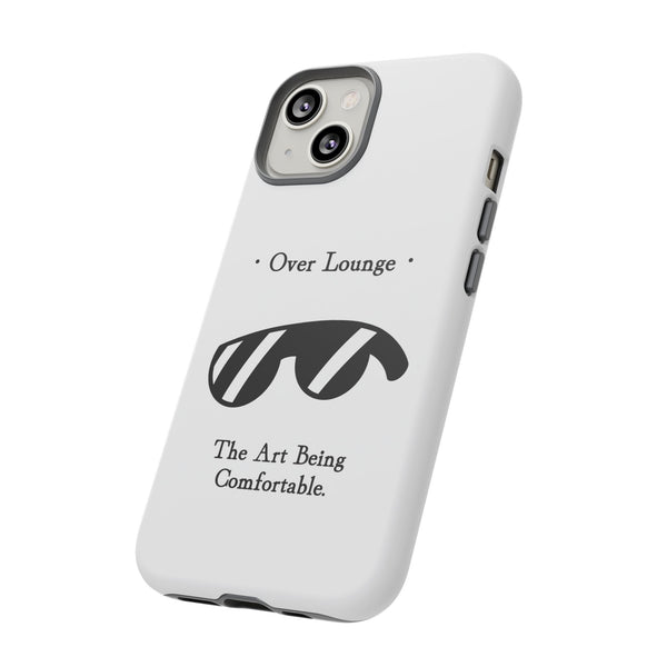 Phone Case - “Over Lounge” Sunglasses Design, “The Art Being Comfortable” Quote