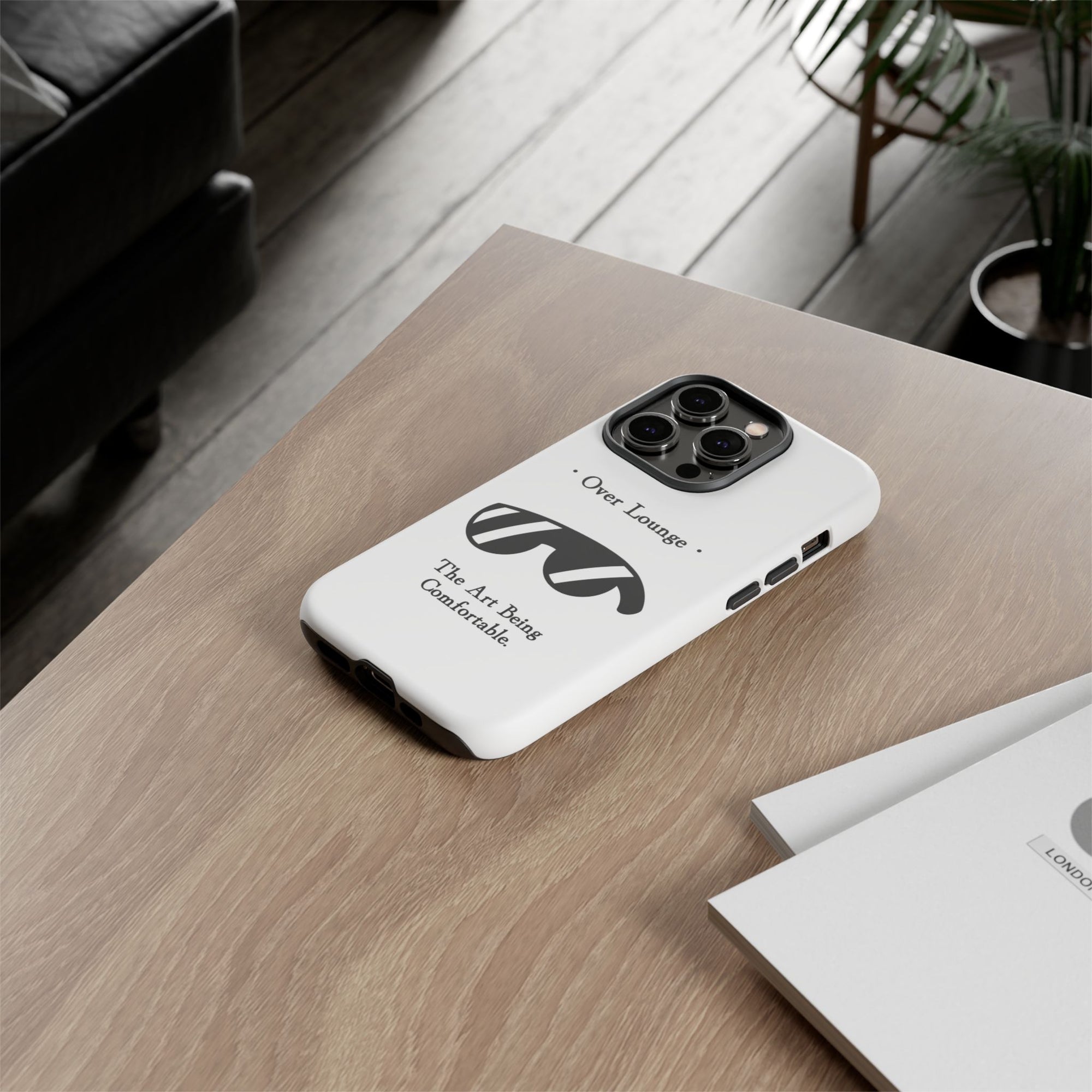 Phone Case - “Over Lounge” Sunglasses Design, “The Art Being Comfortable” Quote