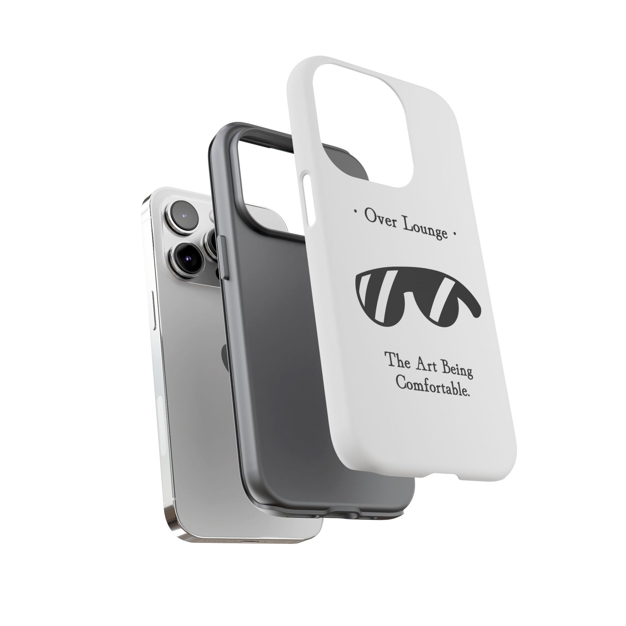 Phone Case - “Over Lounge” Sunglasses Design, “The Art Being Comfortable” Quote