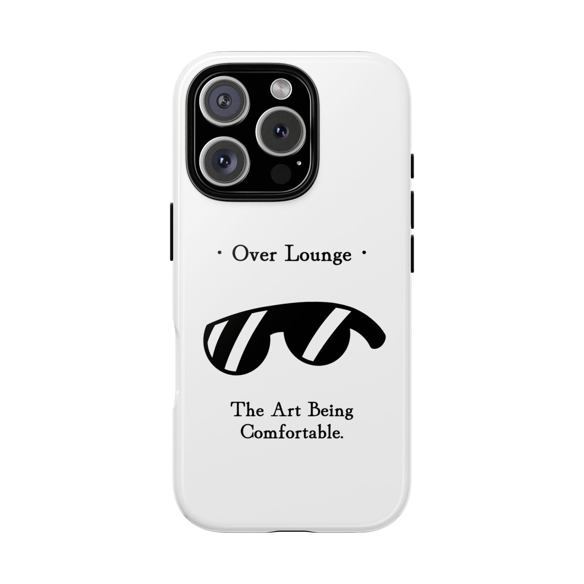 Phone Case - “Over Lounge” Sunglasses Design, “The Art Being Comfortable” Quote