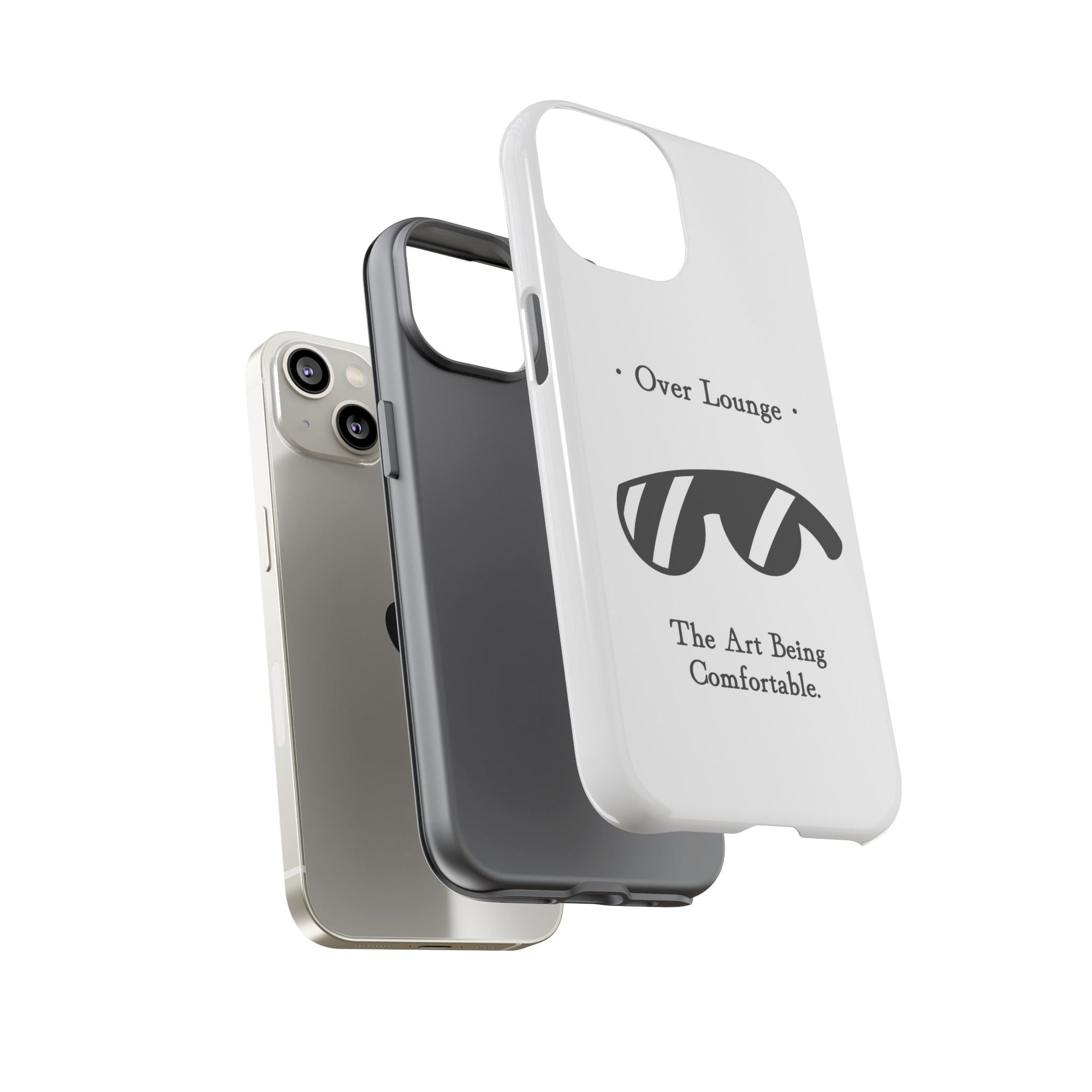 Phone Case - “Over Lounge” Sunglasses Design, “The Art Being Comfortable” Quote