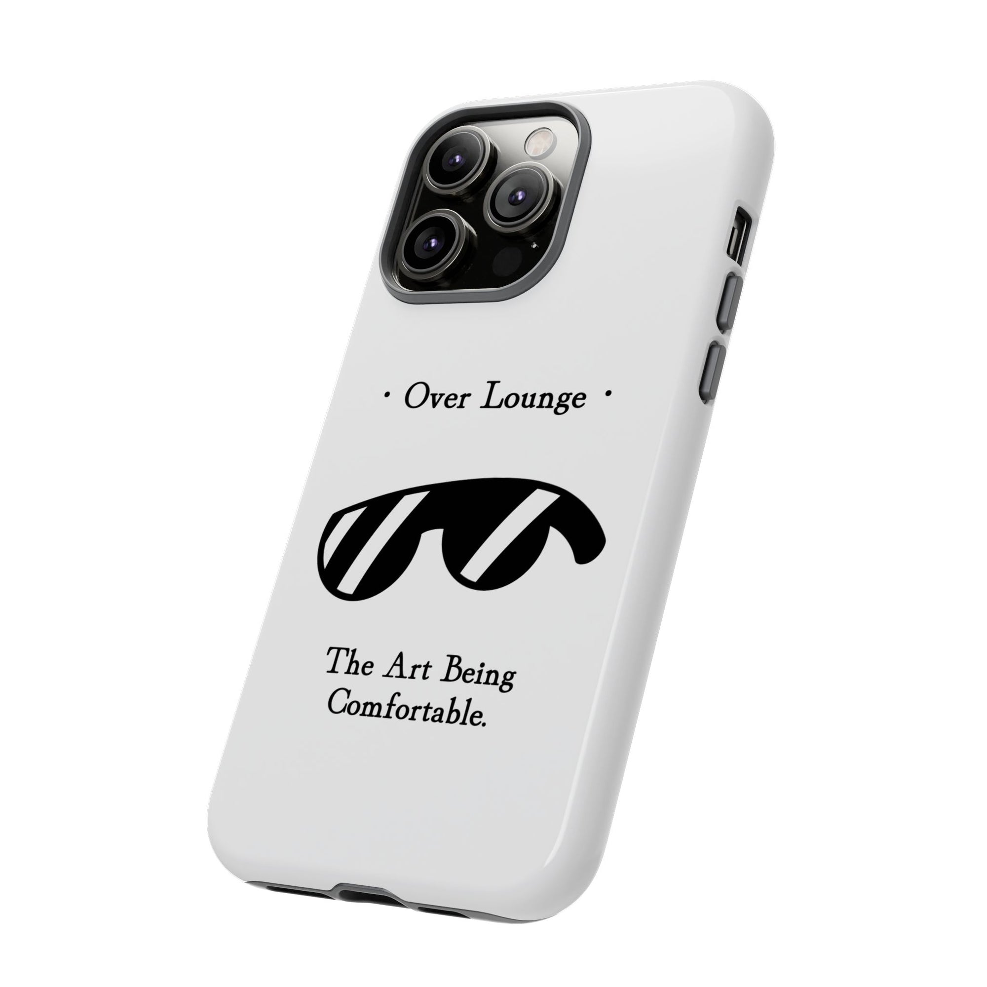 Phone Case - “Over Lounge” Sunglasses Design, “The Art Being Comfortable” Quote
