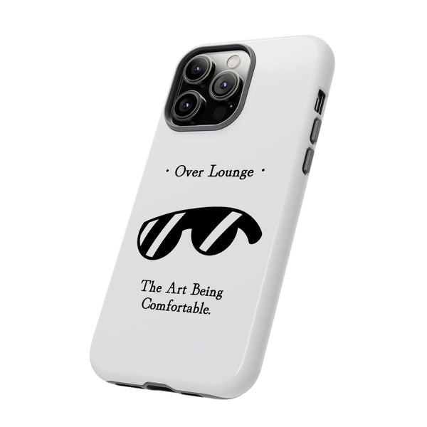 Phone Case - “Over Lounge” Sunglasses Design, “The Art Being Comfortable” Quote