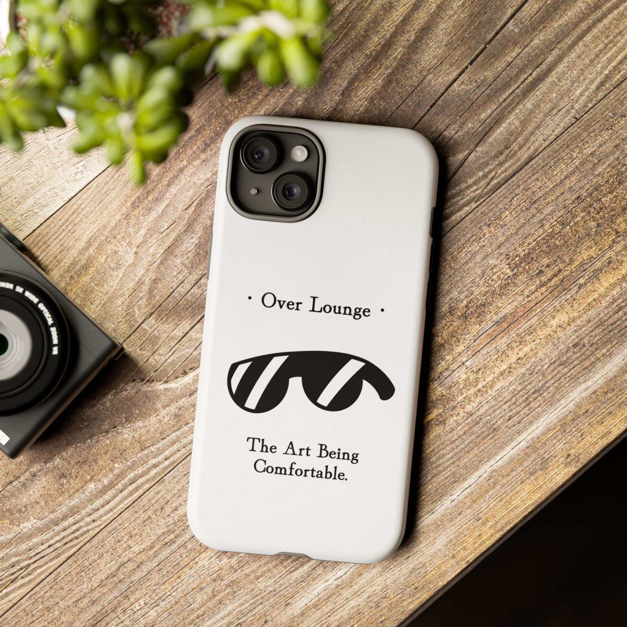 Phone Case - “Over Lounge” Sunglasses Design, “The Art Being Comfortable” Quote