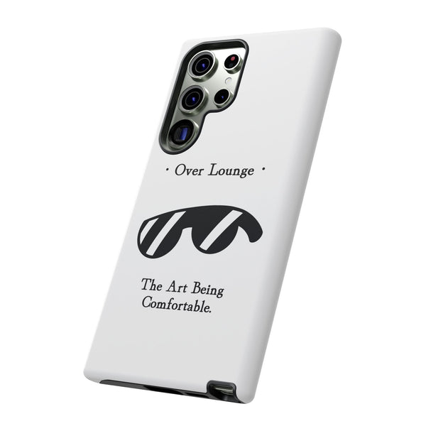 Phone Case - “Over Lounge” Sunglasses Design, “The Art Being Comfortable” Quote