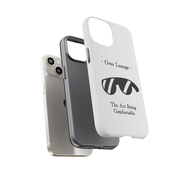 Phone Case - “Over Lounge” Sunglasses Design, “The Art Being Comfortable” Quote