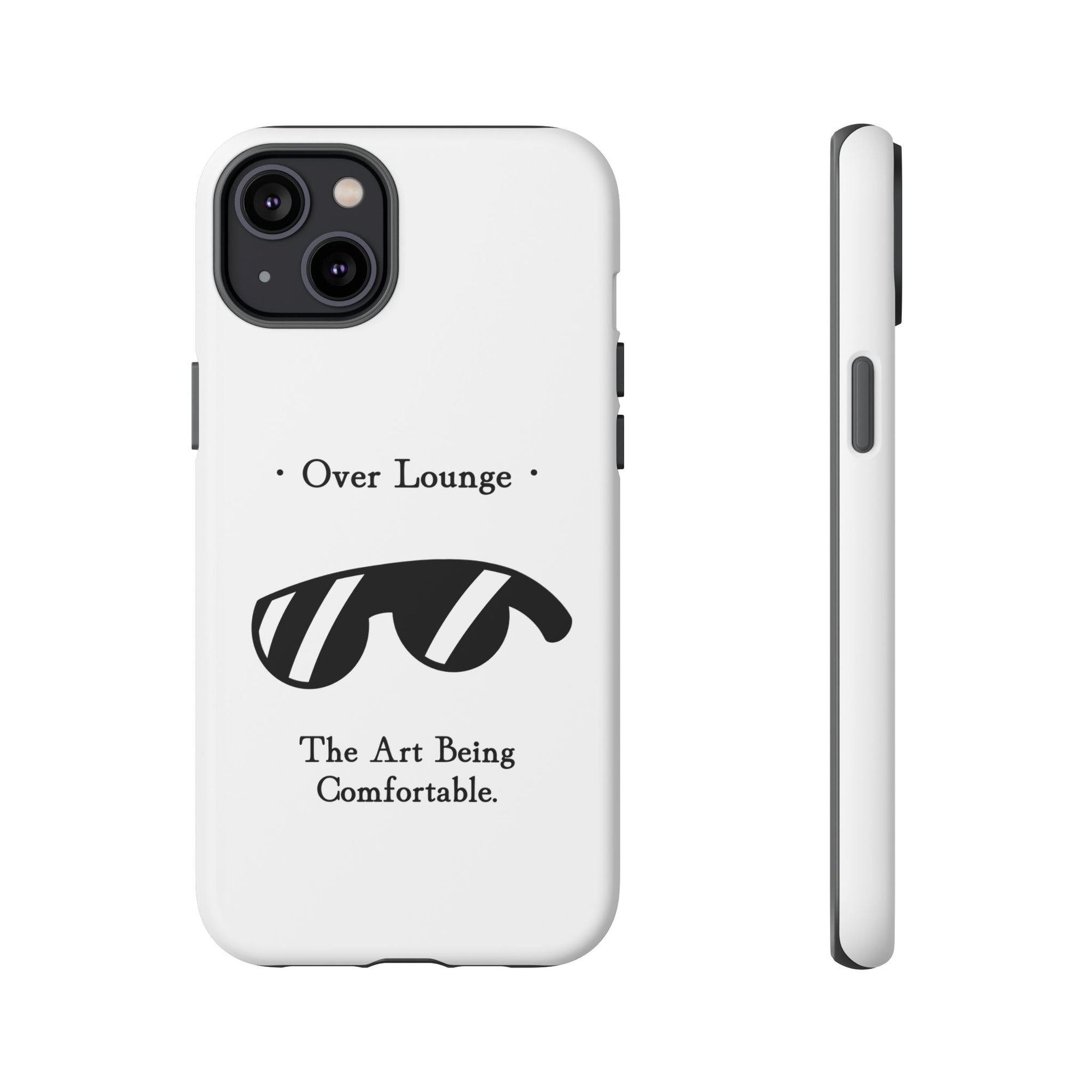 Phone Case - “Over Lounge” Sunglasses Design, “The Art Being Comfortable” Quote