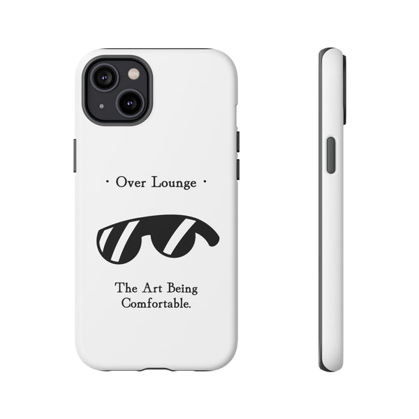 Phone Case - “Over Lounge” Sunglasses Design, “The Art Being Comfortable” Quote