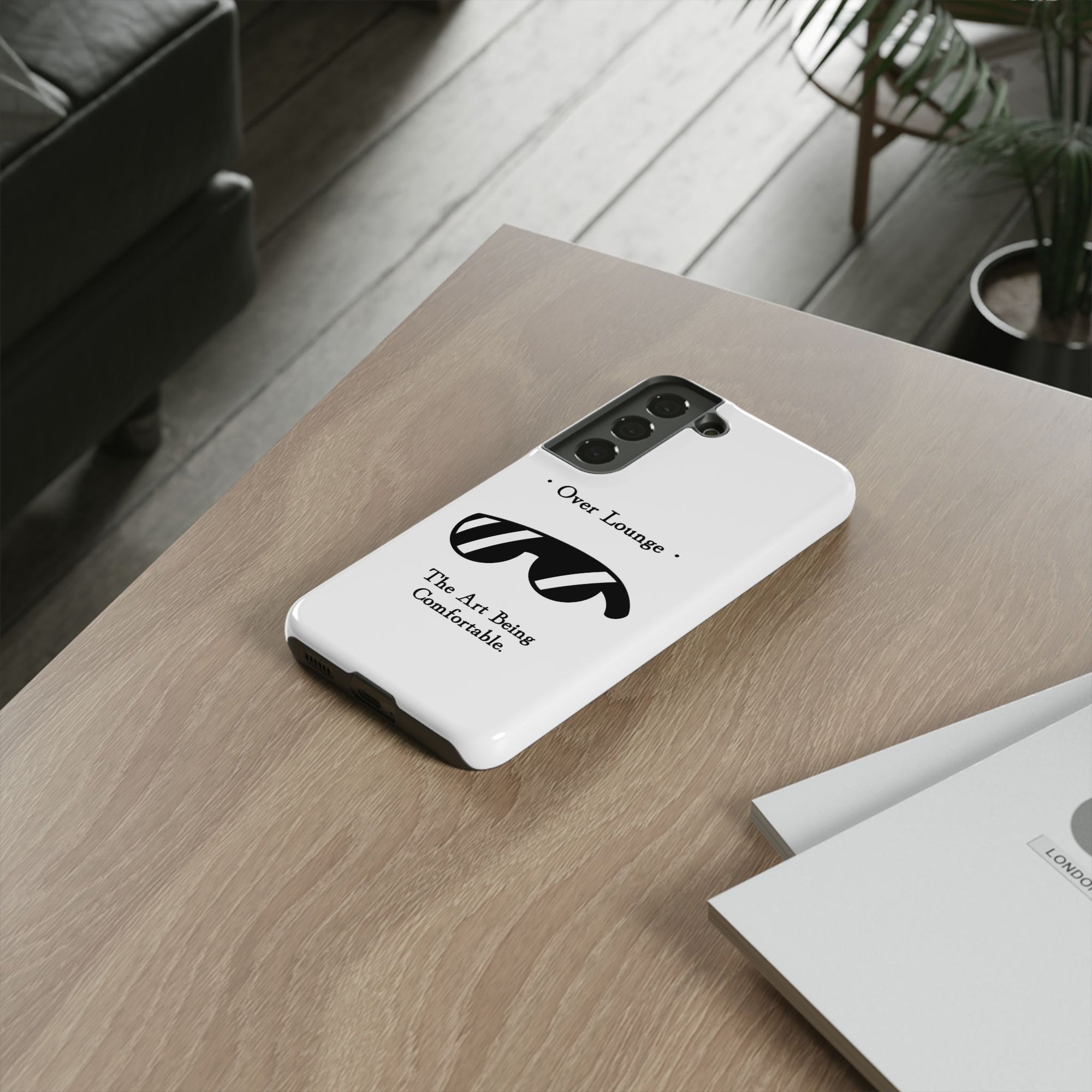 Phone Case - “Over Lounge” Sunglasses Design, “The Art Being Comfortable” Quote