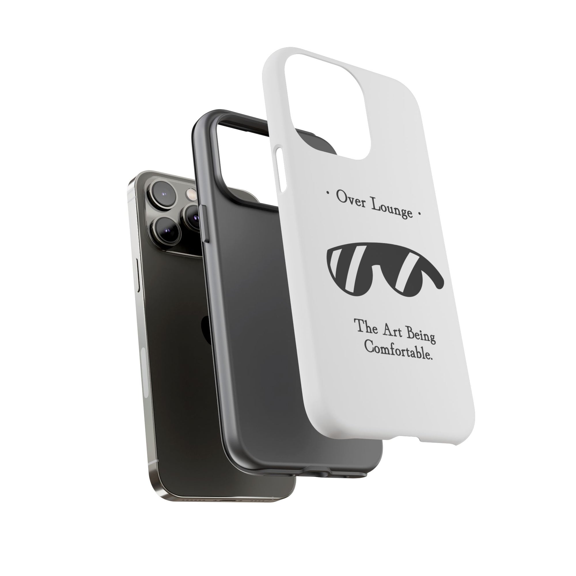 Phone Case - “Over Lounge” Sunglasses Design, “The Art Being Comfortable” Quote
