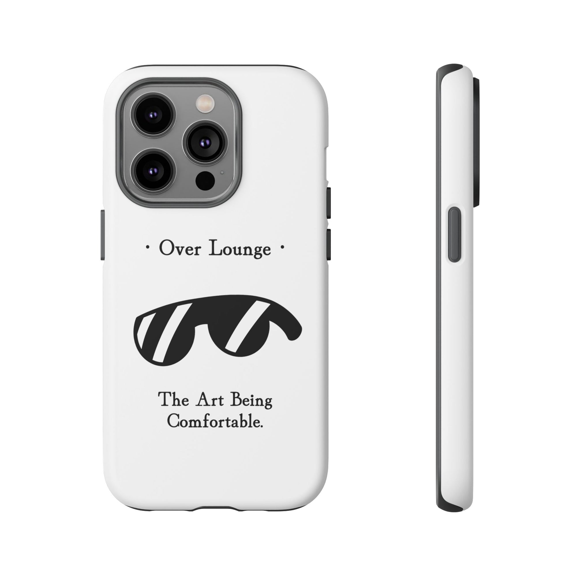 Phone Case - “Over Lounge” Sunglasses Design, “The Art Being Comfortable” Quote