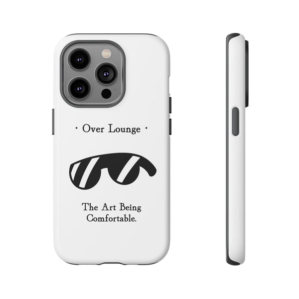 Phone Case - “Over Lounge” Sunglasses Design, “The Art Being Comfortable” Quote