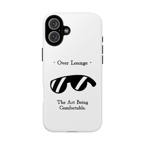 Phone Case - “Over Lounge” Sunglasses Design, “The Art Being Comfortable” Quote