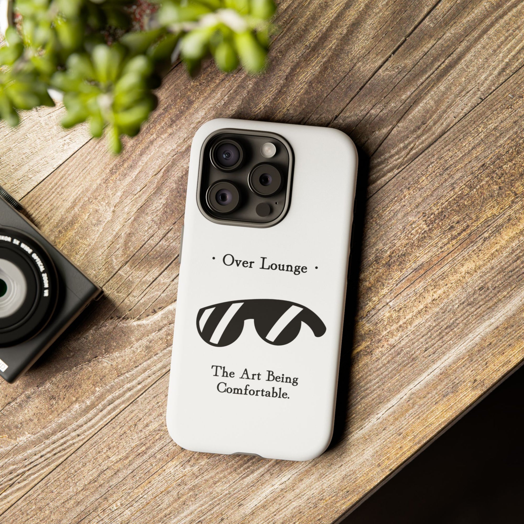 Phone Case - “Over Lounge” Sunglasses Design, “The Art Being Comfortable” Quote