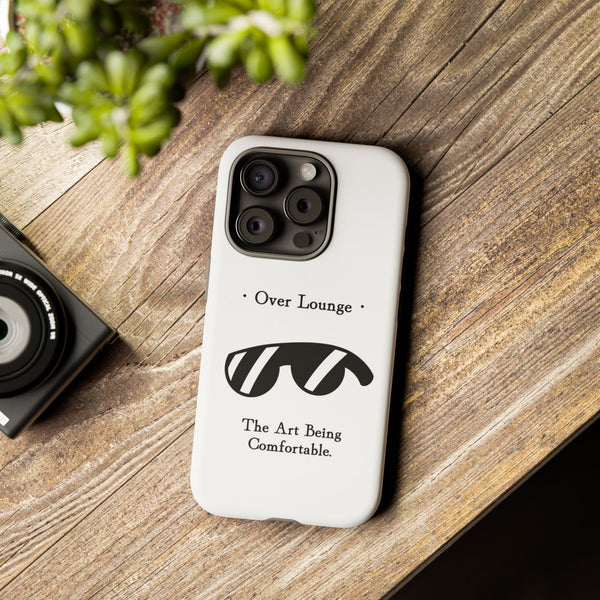 Phone Case - “Over Lounge” Sunglasses Design, “The Art Being Comfortable” Quote