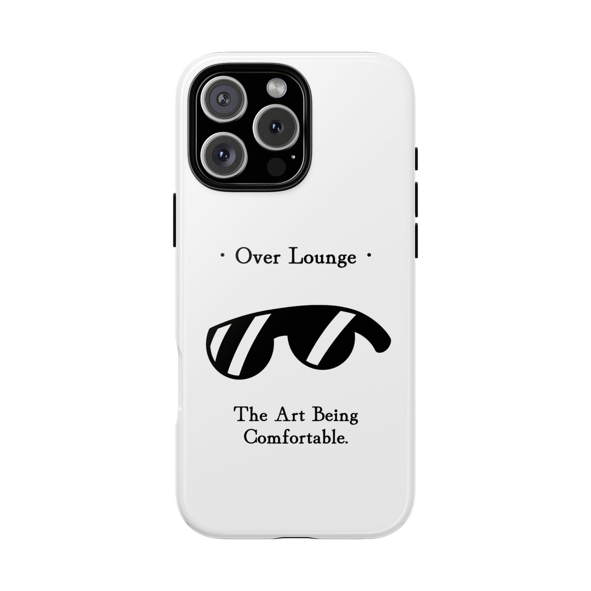 Phone Case - “Over Lounge” Sunglasses Design, “The Art Being Comfortable” Quote