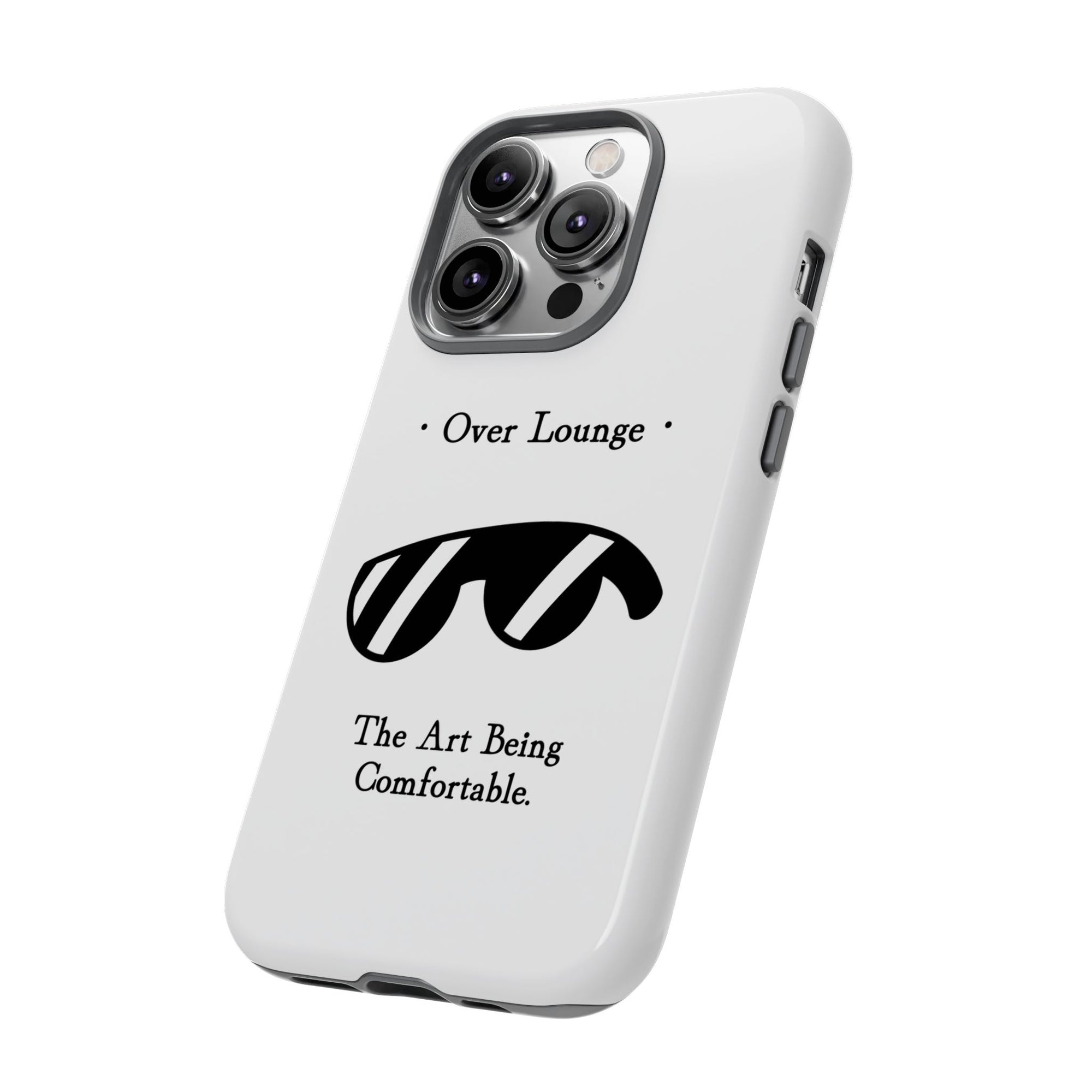Phone Case - “Over Lounge” Sunglasses Design, “The Art Being Comfortable” Quote