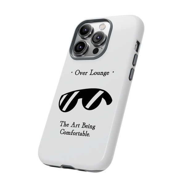 Phone Case - “Over Lounge” Sunglasses Design, “The Art Being Comfortable” Quote